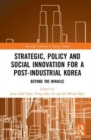 Strategic, Policy and Social Innovation for a Post-Industrial Korea : Beyond the Miracle - Book