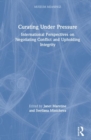 Curating Under Pressure : International Perspectives on Negotiating Conflict and Upholding Integrity - Book