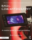 Basic Cinematography : A Creative Guide to Visual Storytelling - Book