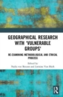 Geographical Research with 'Vulnerable Groups' : Re-examining Methodological and Ethical Process - Book