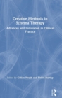 Creative Methods in Schema Therapy : Advances and Innovation in Clinical Practice - Book