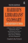 Harrod's Librarians' Glossary and Reference Book : A Directory of Over 10,200 Terms, Organizations, Projects and Acronyms in the Areas of Information Management, Library Science, Publishing and Archiv - Book