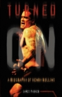 Turned on : A Biography of Henry Rollins - Book