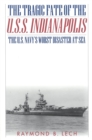The Tragic Fate of the U.S.S. Indianapolis : The U.S. Navy's Worst Disaster at Sea - Book