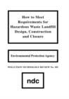 How to Meet Requirements for Hazardous Waste Landfill Design, Construction and Closure - Book