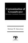 Contamination of Groundwater : Prevention, Assessment, Restoration - Book