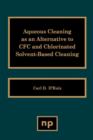 Aqueous Cleaning as an Alternative to CFC and Chlorinated Solvent-Based Cleaning - Book