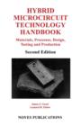 Hybrid Microcircuit Technology Handbook : Materials, Processes, Design, Testing and Production - James J. Licari