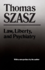 Law, Liberty and Psychiatry : An Inquiry into the Social Uses of Mental Health Practices - Book