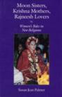 Moon Sisters, Krishna Mothers, Rajneesh Lovers : Women's Roles in New Religions - Book