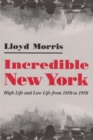 Incredible New York : High Life and Low Life from 1850 to 1950 - Book