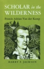 Scholar in the Wilderness : Francis Adrian Van der Kemp - Book