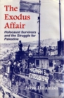 The Exodus Affair : Holocaust Survivors and the Struggle for Palestine - Book