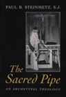 The Sacred Pipe : An Archetypal Theology - Book