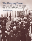 The Undying Flame : Ballads and Songs of the Holocaust - Book