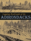 Logging Railroads of the Adirondacks - Book