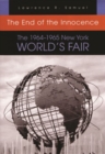 End of the Innocence 1964-1965 : The 1964–1965 New York World’s Fair - Book