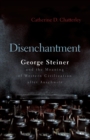 Disenchantment : George Steiner and Meaning of Western Civilization after Auschwitz - eBook