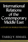 International Relations of the Contemporary Middle East : A Study in World Politics - Book