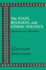 State, Religion and Ethnic Politics : Afghanistan, Iran and Pakistan - Book