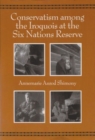 Conservatism Among the Iroquois at the Six Nations Reserve - Book