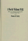 World Without War : How U.S. Feminists and Pacifists Resisted World War I - Book