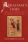 Abraham's Heirs : Jews and Christians in Medieval Europe - Book