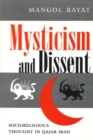 Mysticism and Dissent : Socioreligious Thought in Qajar Iran - Book