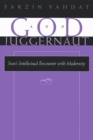 God and Juggernaut : Iran's Intellectual Encounter with Modernity - Book