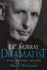 T.C. Murray, Dramatist : Voice of the Rural Ireland - Book
