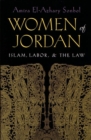 Women of Jordan : Islam, Labor, and the Law - Book