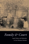 Family and Court : Legal Culture and Modernity in Late Ottoman Palestine - Book