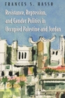 Resistance, Repression, and Gender Politics in Occupied Palestine and Jordan - Book