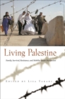 Living Palestine : Family Survival, Resistance, and Mobility under Occupation - Book