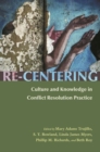 Re-Centering Culture and Knowledge in Conflict Resolution Practice - Book
