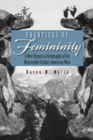 Frontiers of Femininity : A New Historical Geography of the Nineteenth-Century American West - Book