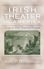 Irish Theater in America : Essays on Irish Theatrical Diaspora - Book