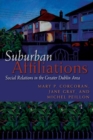 Suburban Affiliations : Social Relations in the Greater Dublin Area - Book