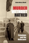 Murder Without Hatred : Estonians and the Holocaust - Book