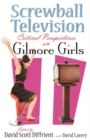 Screwball Television : Critical Perspectives on Gilmore Girls - Book