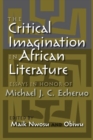 The Critical Imagination in African Literature : Essays in Honor of Michael J. C. Echeruo - Book