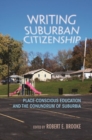Writing Suburban Citizenship : Place-Conscious Education and the Conundrum of Suburbia - Book