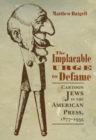The Implacable Urge to Defame : Cartoon Jews in the American Press, 1877-1935 - Book