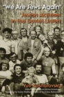 We Are Jews Again : Jewish Activism in the Soviet Union - Book