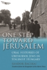 One Step Toward Jerusalem : Oral Histories of Orthodox Jews in Stalinist Hungary - Book