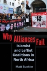 Why Alliances Fail : Islamist and Leftist Coalitions in North Africa - Book