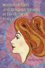 Women of Faith and Religious Identity in Fin-de-Siecle France - Book