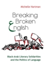Breaking Broken English : Black-Arab Literary Solidarities and the Politics of Language - Book