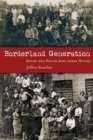 Borderland Generation : Soviet and Polish Jews under Hitler - Book