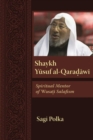 Shaykh Yusuf al-Qaradawi : Spiritual Mentor of Wasati Salafism - Book